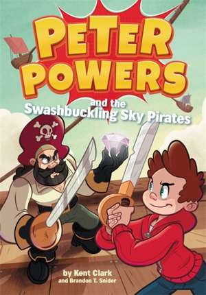 Peter Powers and the Swashbuckling Sky Pirates! de Kent Clark