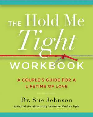 The Hold Me Tight Workbook de Sue Johnson