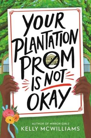 Your Plantation Prom Is Not Okay de Kelly McWilliams