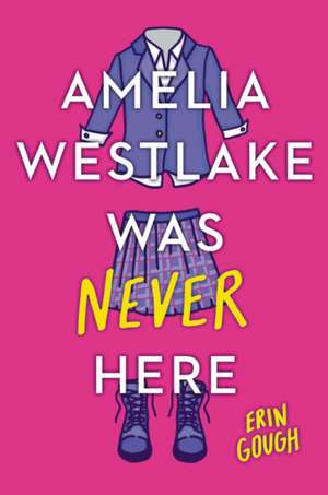 Amelia Westlake Was Never Here de Erin Gough