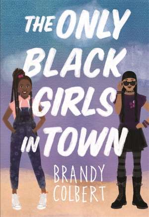 The Only Black Girls in Town de Brandy Colbert