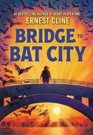 Bridge to Bat City de Ernest Cline