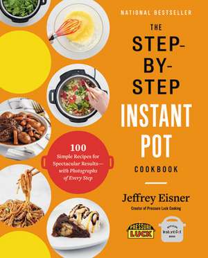 The Step-By-Step Instant Pot Cookbook de Jeffrey Eisner