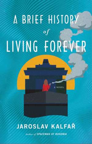 A Brief History of Living Forever de Jaroslav Kalfar