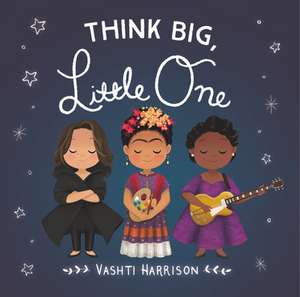 Think Big, Little One de Vashti Harrison