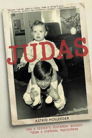 Judas: How a Sister's Testimony Brought Down a Criminal Mastermind de Astrid Holleeder