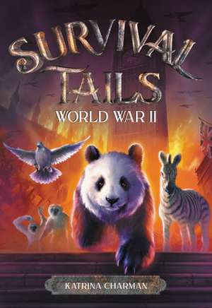 Survival Tails: World War II de Katrina Charman