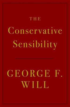 The Conservative Sensibility de George F. Will