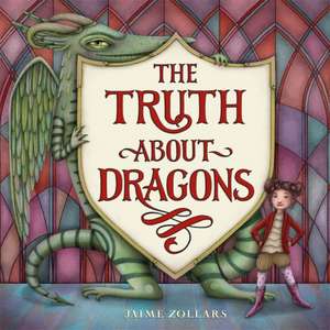 The Truth about Dragons de Jaime Zollars