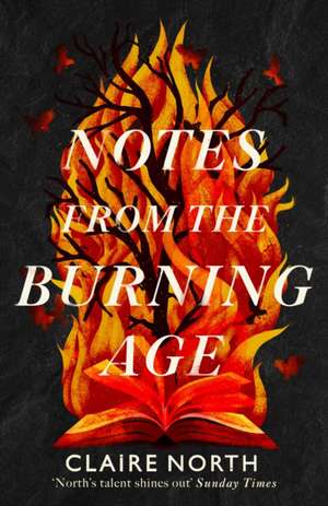 Notes from the Burning Age de Claire North