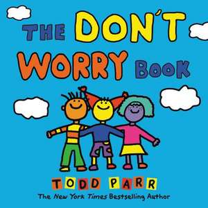 The Don't Worry Book de Todd Parr