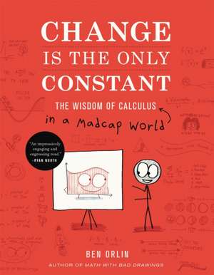 Change Is the Only Constant: The Wisdom of Calculus in a Madcap World de Ben Orlin