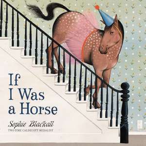 If I Was a Horse de Sophie Blackall