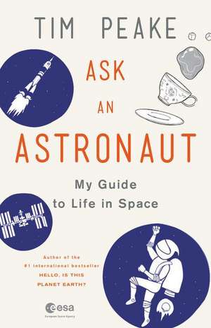 Ask an Astronaut: My Guide to Life in Space de Tim Peake