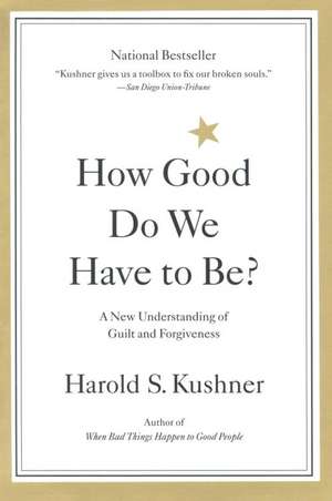 How Good Do We Have to Be?: A New Understanding of Guilt and Forgiveness de Harold Kushner