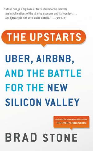 The Upstarts: Uber, Airbnb, and the Battle for the New Silicon Valley de Brad Stone