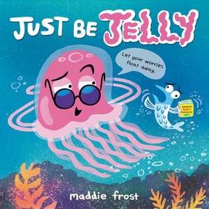 Just Be Jelly de Maddie Frost