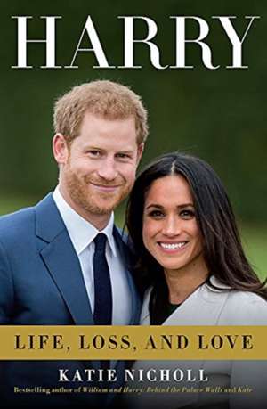 Harry: Life, Loss, and Love de Katie Nicholl