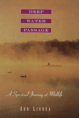 Deep Water Passage: A Spiritual Journey at Midlife de Ann Linnea