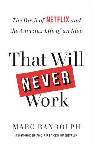 That Will Never Work de Marc Randolph