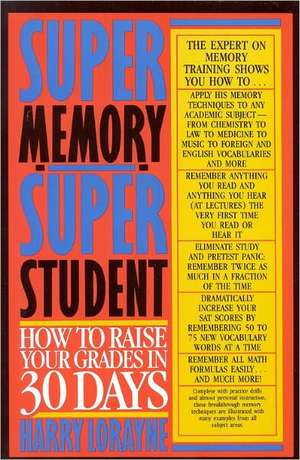 Super Memory - Super Student: How to Raise Your Grades in 30 Days de Harry Lorayne