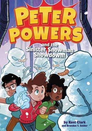 Peter Powers and the Sinister Snowman Showdown! de Kent Clark