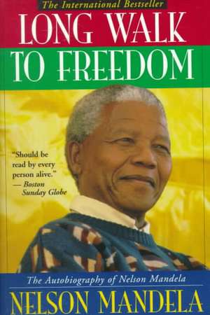 Long Walk to Freedom: The Autobiography of Nelson Mandela de Nelson Mandela