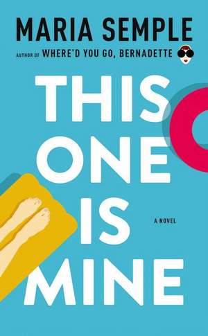 This One Is Mine: A Novel de Maria Semple