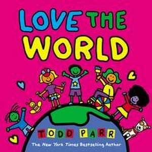 Love the World de Todd Parr