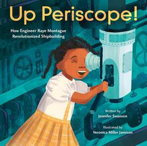 Up Periscope!: How Engineer Raye Montague Revolutionized Shipbuilding de Jennifer Swanson