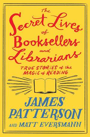 The Secret Lives of Booksellers and Librarians de James Patterson