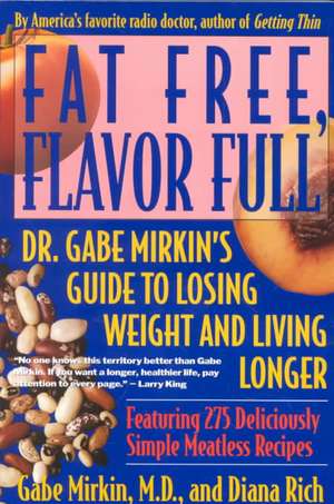 Fat Free, Flavor Full: Dr. Gabe Mirkin's Guide to Losing Weight & Living Longer de Gabe Mirkin