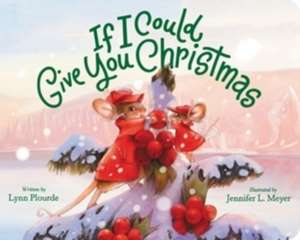 If I Could Give You Christmas de Lynn Plourde