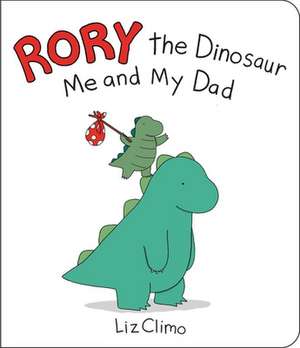 Rory the Dinosaur: Me and My Dad de Liz Climo