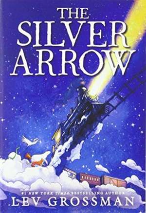 Grossman, L: The Silver Arrow de Lev Grossman