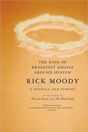 The Ring of Brightest Angels Around Heaven: A Novella and Stories de Rick Moody