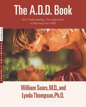 The A.D.D. Book: New Understandings, New Approaches to Parenting Your Child de William Sears