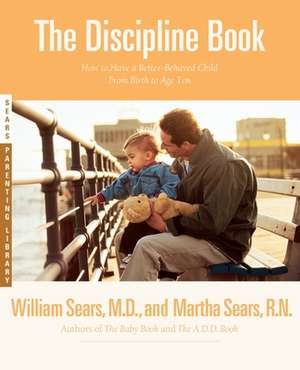 The Discipline Book: Everything You Need to Know to Have a Better-Behaved Child From Birth to Age Ten de William Sears