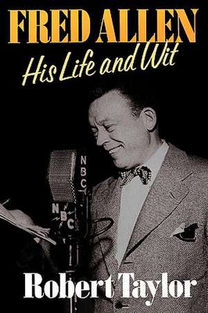 Fred Allen: His Life and Wit de Robert Taylor