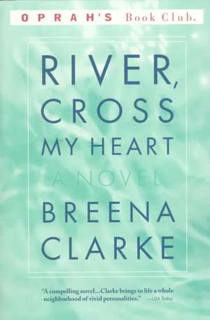 River, Cross My Heart: A Novel de Breena Clarke