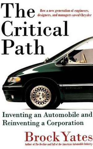 The Critical Path: Inventing an Automobile and Reinventing a Corporation de Brock Yates