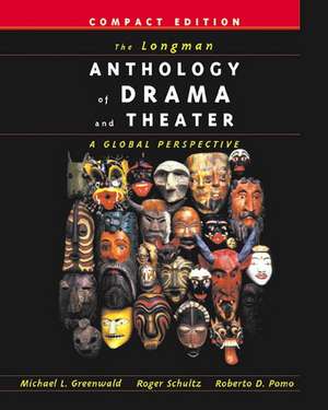 The Longman Anthology of Drama and Theater: A Global Perspective, Compact Edition de Michael L. Greenwald