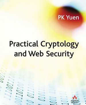 Practical Cryptology and Web Security de P. K. Yuen