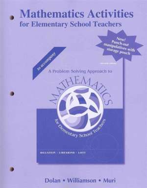 Mathematics Activities for Elementary School Teachers, Problem Solving Approach to Mathematics de Daniel Dolan