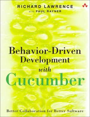 Behavior-Driven Development with Cucumber: Better Collaboration for Better Software de Richard Lawrence