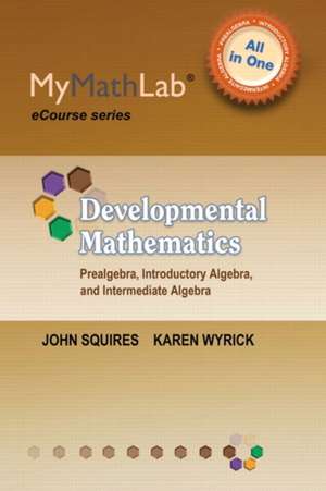 Mymathlab for Squires/Wyrick Developmental Math: Prealgebra, Introductory Algebra & Intermediate Algebra -Access Card de John Squires