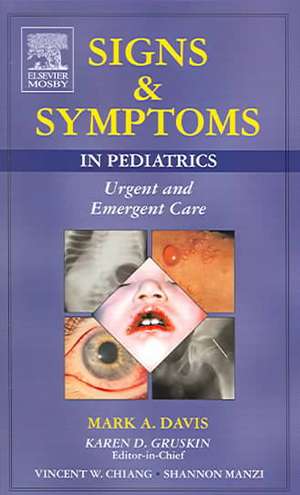 Signs and Symptoms in Pediatrics: Urgent and Emergent Care de Mark A. Davis