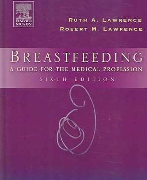 Breastfeeding: A Guide for the Medical Profession de Ruth A. Lawrence