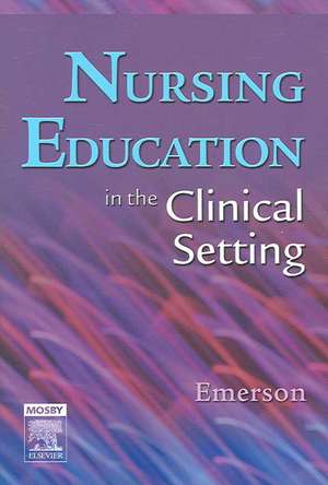 Nursing Education in the Clinical Setting de Roberta J. Emerson