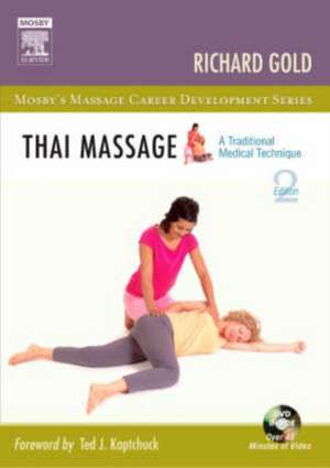 Thai Massage: A Traditional Medical Technique de Richard Gold